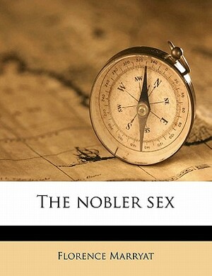 The Nobler Sex by Florence Marryat