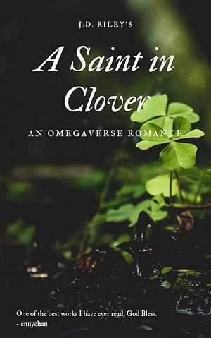 A Saint in Clover by J.D. Riley