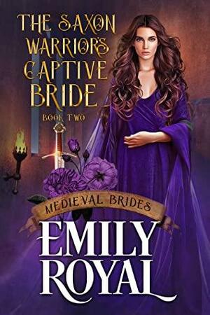 The Saxon Warrior's Captive Bride by Emily Royal