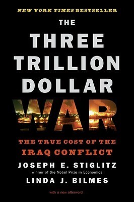 The Three Trillion Dollar War: The True Cost of the Iraq Conflict by Joseph E. Stiglitz