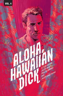 Hawaiian Dick, Vol. 4: Aloha, Hawaiian Dick by Ron Salas, Sean Dove, B. Clay Moore, Paul Reinwand, Jacob Wyatt, Jason Armstrong