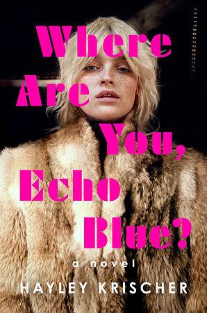 Where Are You, Echo Blue?: A Novel by Hayley Krischer