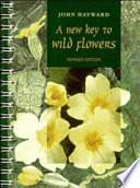 A New Key to Wild Flowers by John Hayward