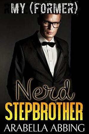 My (Former) Nerd Stepbrother by Arabella Abbing