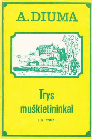 Trys Muškietininkai I, II tomai by Alexandre Dumas