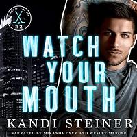 Watch Your Mouth by Kandi Steiner