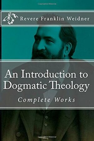 An Introduction To Dogmatic Theology by Jordan B. Cooper, Revere Franklin Weidner