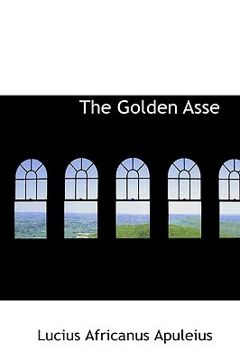 The Golden Asse by Lucius Africanus Apuleius
