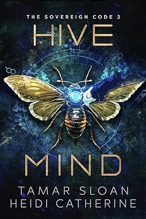 Hive Mind by Heidi Catherine, Tamar Sloan