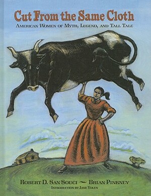 Cut from the Same Cloth: American Women of Myth, Legend, and Tall Tale by Robert D. San Souci