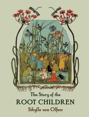 The Story of the Root Children by Sibylle Von Olfers