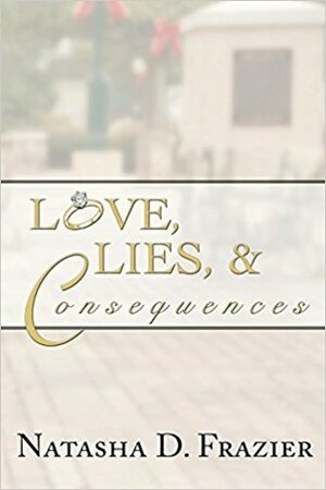 Love, Lies & Consequences by Natasha D. Frazier