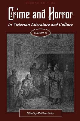 Crime and Horror in Victorian Literature and Culture, Volume II by Matthew Kaiser