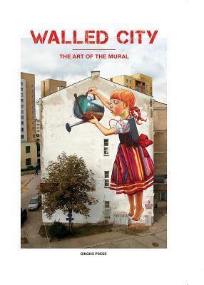 Walled City: The Art of the Mural by Sandu Publishing