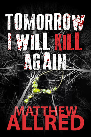 Tomorrow I Will Kill Again by Matthew Allred