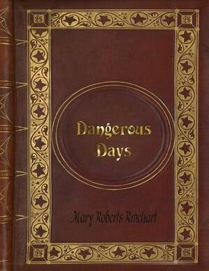 Mary Roberts Rinehart - Dangerous Days by Mary Roberts Rinehart