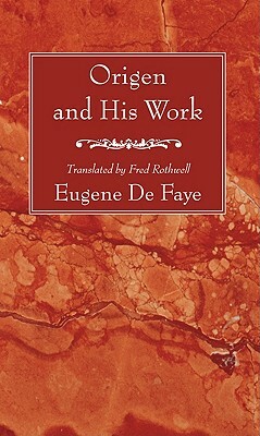 Origen and His Work by Eugene de Faye