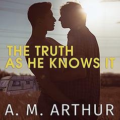 The Truth as He Knows It by A.M. Arthur