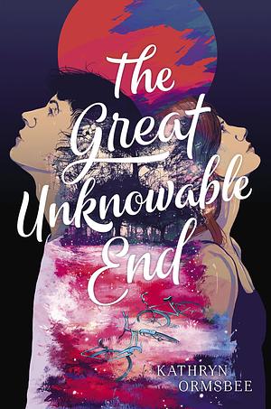 The Great Unknowable End by Kathryn Ormsbee