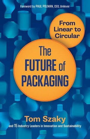 The Future of Packaging: From Linear to Circular by Tom Szaky