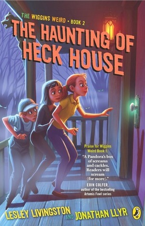 The Haunting of Heck House by Jonathan Llyr, Lesley Livingston