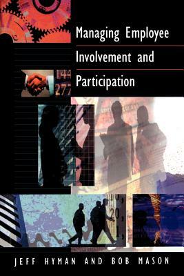 Managing Employee Involvement and Participation by J. D. Hyman, Robert Mason, B. Mason