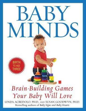Baby Minds: Brain-Building Games Your Baby Will Love by Susan Goodwyn, Linda Acredolo