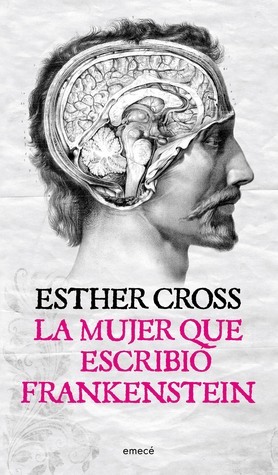 La mujer que escribió Frankenstein by Esther Cross