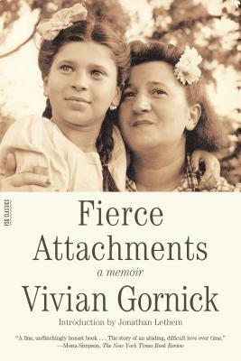 Fierce Attachments: A Memoir by Vivian Gornick