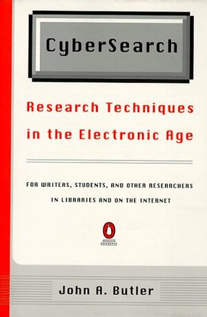 Cybersearch: Research Techniques in the Electronic Age by John A. Butler