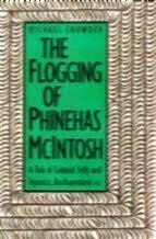 The Flogging of Phinehas McIntosh: A Tale of Colonial Folly and Injustice : Bechuanaland 1933 by Michael Crowder