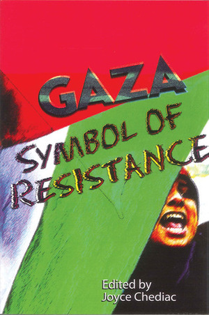 Gaza: Symbol of Resistance by Joyce Chediac