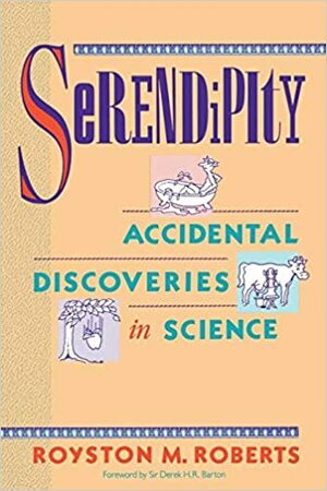 Serendipity: Penemuan-Penemuan Bidang Sains yang Tidak Disengaja by Royston M. Roberts