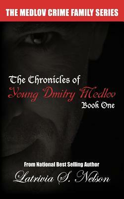 The Chronicles of Young Dmitry Medlov: Book One by Latrivia S. Nelson