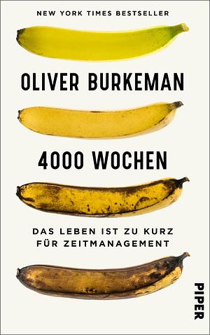 4000 Wochen: das Leben ist zu kurz für Zeitmanagement by Oliver Burkeman