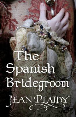 The Spanish Bridegroom by Jean Plaidy