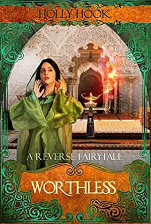 Worthless: A Reverse Retelling of Aladdin by Holly Hook