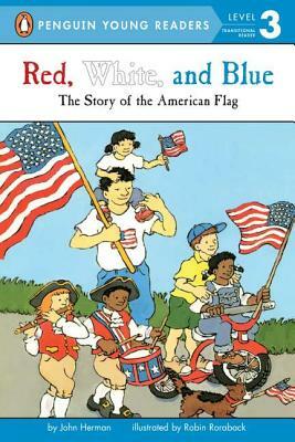 Red, White, and Blue: The Story of the American Flag by John Herman