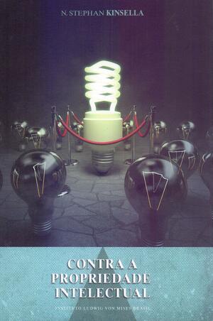 Contra a Propriedade Intelectual by N. Stephan Kinsella