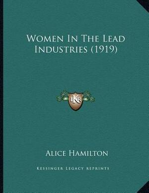 Women In The Lead Industries (1919) by Alice Hamilton