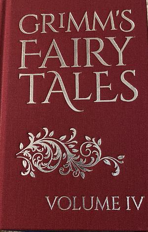 Grimm's Fairy Tales Volume IV by Jacob Grimm Jacob Grimm and Wilhelm Grimm