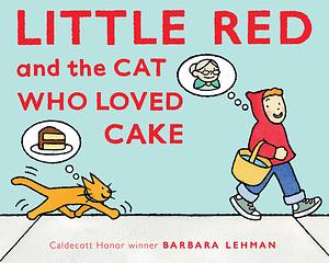 Little Red and the Cat Who Loved Cake by Barbara Lehman
