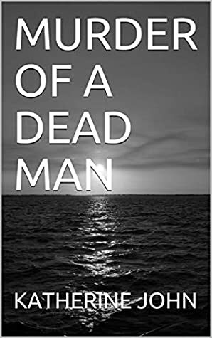 MURDER OF A DEAD MAN (A TREVOR JOSEPH CRIME BOOK Book 3) by Katherine John