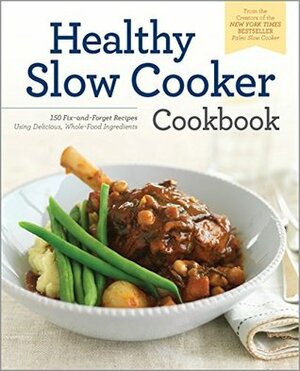 The Healthy Slow Cooker Cookbook: 150 Fix-and-Forget Recipes Using Delicious, Whole Food Ingredients by Rockridge Press