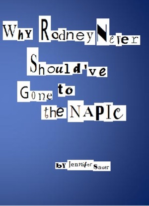 Why Rodney Never Should've Gone to the NAPIC (Kit Parker -- Book One) by Jenni Sauer