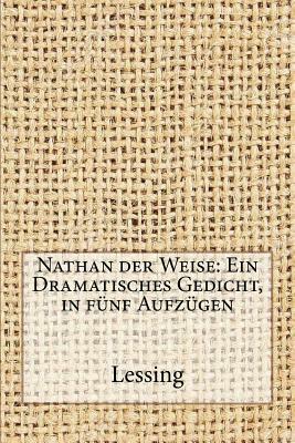 Nathan der Weise: Ein Dramatisches Gedicht, in fünf Aufzügen by Gotthold Ephraim Lessing