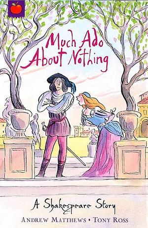 Much Ado About Nothing: Shakespeare Stories for Children by Andrew Matthews