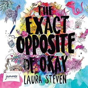 The Exact Opposite Of Okay by Laura Steven