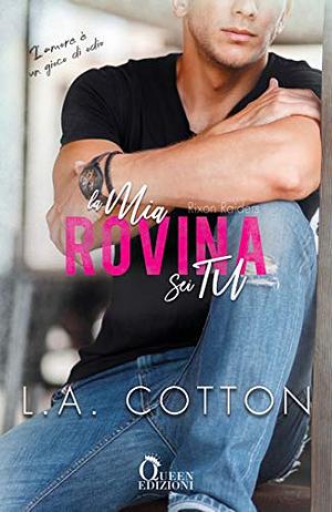 La mia rovina sei tu by L.A. Cotton