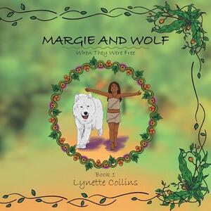 Margie and Wolf: When They Were Free by Lynette Collins